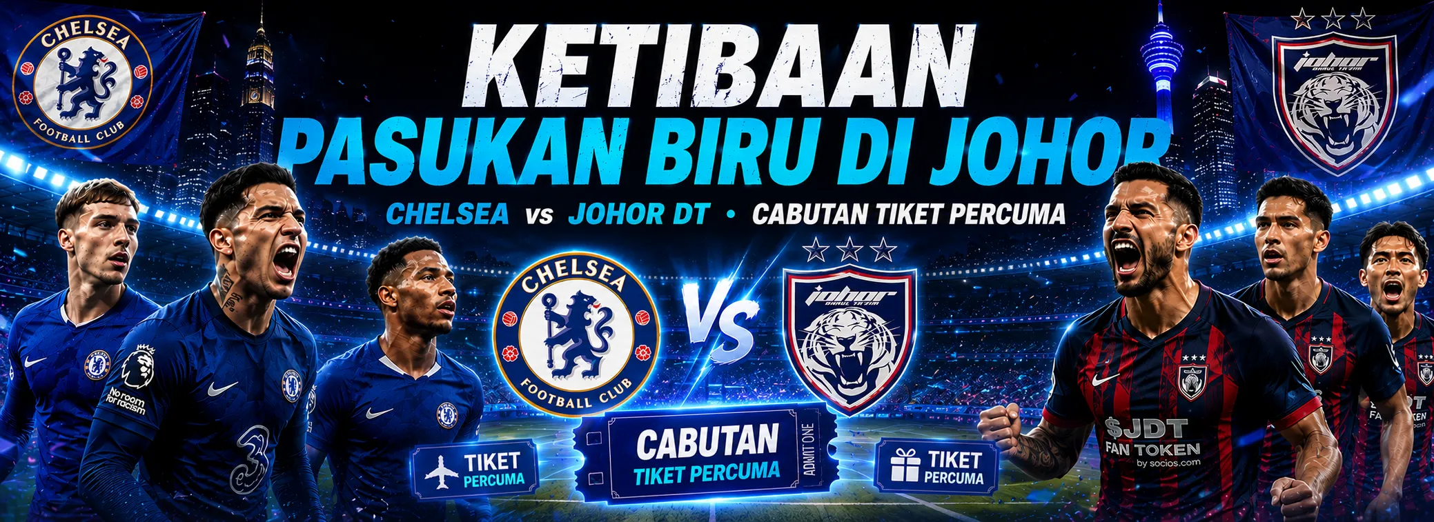 ETIBAAN PASUKAN BIRU DI JOHOR，CHELSEA vs JOHOR DT • CABUTAN TIKET PERCUMA 1
